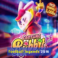 football legends 2016